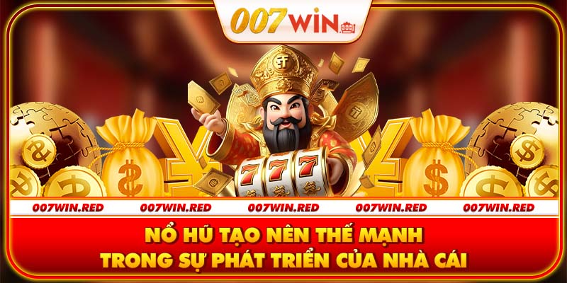 Nổ hũ tạo nên thế mạnh trong sự phát triển của nhà cái